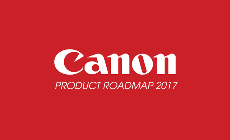 Canon Roadmap 2017: Toàn bộ sản phẩm năm nay của Canon là đây! | 50mm Vietnam