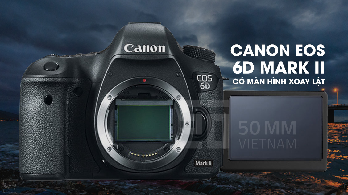 Canon EOS 6D Mark II sẽ có màn hình xoay lật, ra mắt tháng 7/2017 | 50mm Vietnam