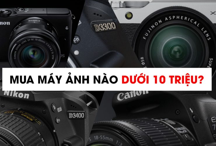 Mua máy ảnh nào trong năm 2017 với tầm giá dưới 10 triệu? | 50mm Vietnam