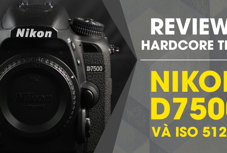 Review Nikon D7500 + Hardcore Test ISO 51200 | 50mm Vietnam