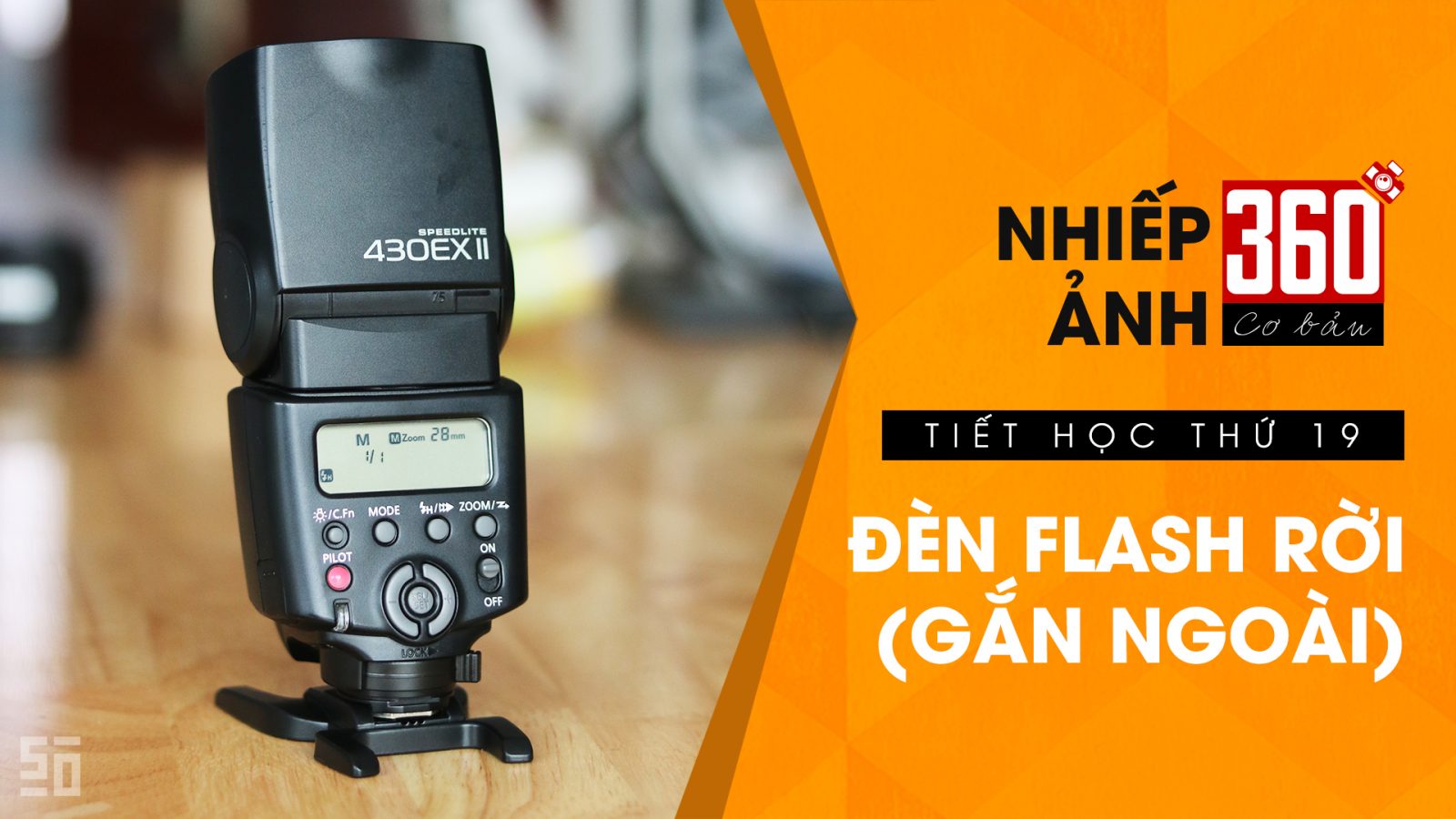 Nhiếp ảnh 360 Cơ Bản - Tập 19: Hướng dẫn dùng đèn Flash rời | 50mm Vietnam