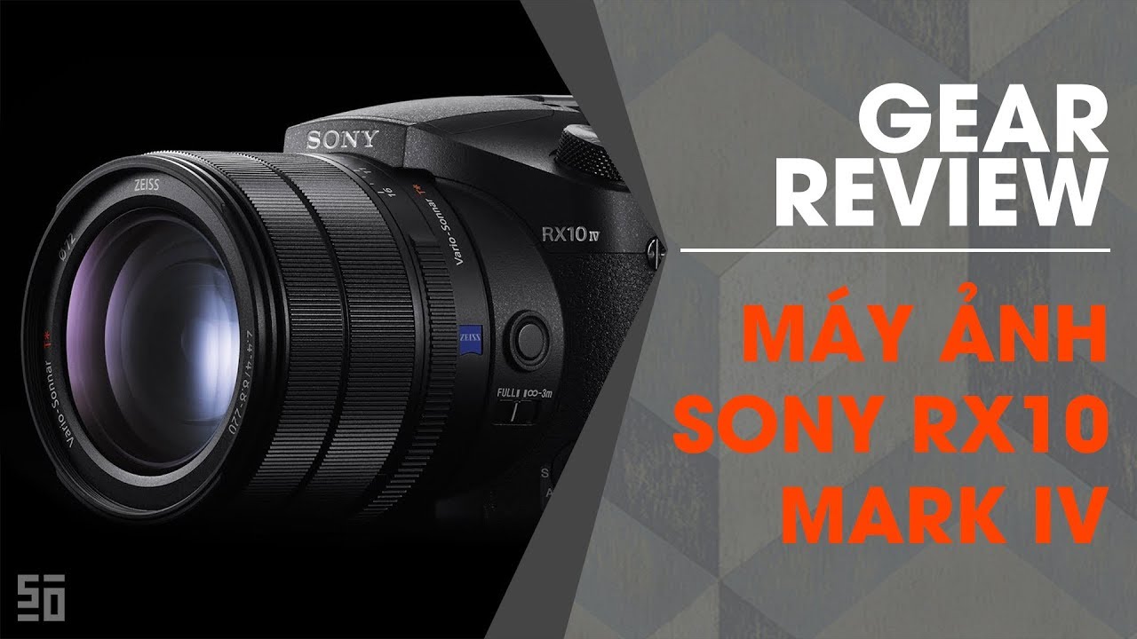 Gear Reviews: Máy ảnh Sony RX10 Mark IV - Ống kính liền, hàng ngon!