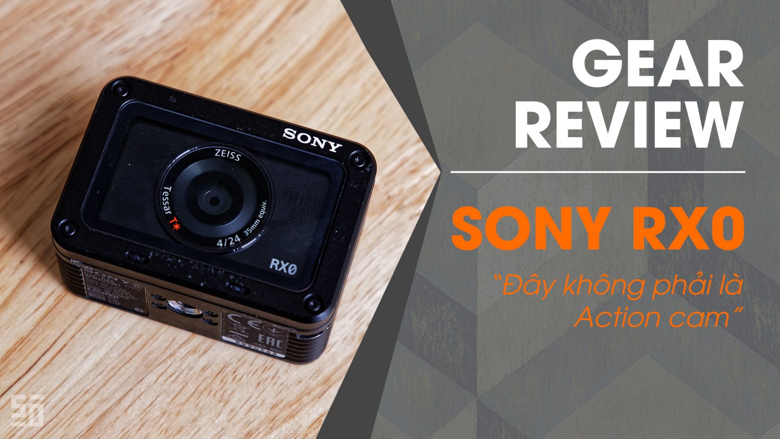 Gear Review: Sony RX0 - Đây không phải là một chiếc action cam!