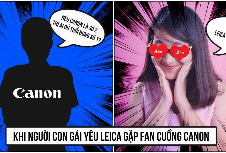 [Mùa II] Chit Chat Nhiếp Ảnh Số 8: Khi người con gái yêu Leica gặp fan cuồng Canon