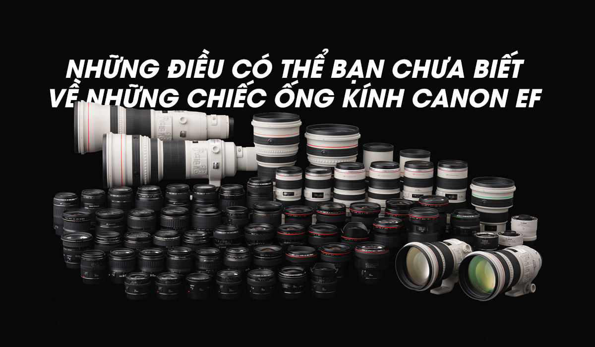 Những điều có thể bạn chưa biết về những chiếc ống kính Canon EF | 50mm Vietnam