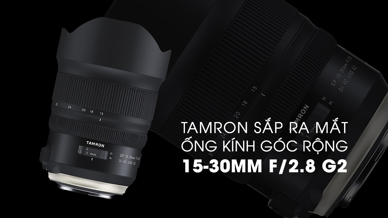 Tamron chuẩn bị ra mắt ống kính góc rộng 15-30mm G2 | 50mm Vietnam