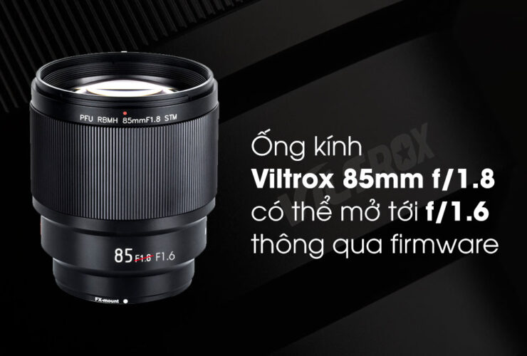 Ống kính Viltrox 85mm f/1.8 có thể mở tới f/1.6 với firmware | 50mm Vietnam - Chuyên Trang Nhiếp Ảnh