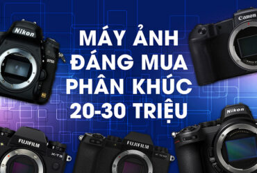 Những máy ảnh đáng mua năm 2021 - Phần 2: Phân khúc 20-30 triệu | 50mm Vietnam - Chuyên trang nhiếp ảnh