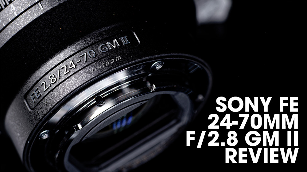 Sony FE 24-70mm f/2.8 GM II - Chiếc ống kính "Một cho tất cả" | 50mm Vietnam - Chuyên Trang Nhiếp Ảnh